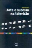 Arte e sucesso na televisao - UNB