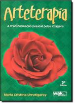 Arteterapia: A Transformação Pessoal Pelas Imagens - WAK