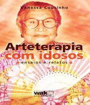 Arteterapia com idosos - ensaios e relatos - WAK ED