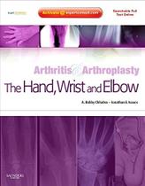 Arthritis And Arthroplasty: The Hand, Wrist And Elbow - Expert Consult