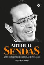 Arthur Sendas Uma história de pioneirismo e inovação - MÁQUINA DE LIVROS