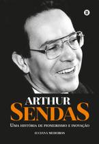 Arthur Sendas Uma história de pioneirismo e inovação - MÁQUINA DE LIVROS