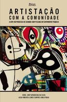 Artistação com a comunidade: a arte no processo de cuidado com pessoas em sofrimento psíquico - Devires