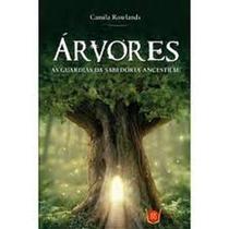 Árvores as guardiãs da sabedoria ancestral - ISIS EDITORA