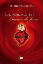 As 12 promessas do coração de jesus - pe. joãozinho, scj - Loyola