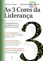 As 3 cores da liderança: Como qualquer pessoa pode aprender a arte de capacitar outras pessoas As 3 cores da liderança: Como qualquer pessoa pode aprender a arte de capacitar outras pessoas