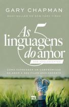 As 5 linguagens do amor dos adolescentes (Nova Capa): Como expressar um compromisso de amor a seu filho adolescente