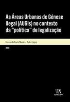 As Áreas Urbanas de Génese Ilegal (AUGIs) no contexto da 'política' de legalização As Áreas Urbanas de Génese Ilegal (AUGIs) no contexto da 'política' de legalização