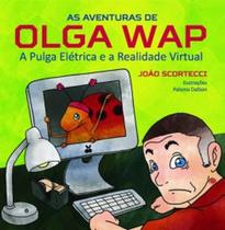 As aventuras de Olga Wap: A pulga elétrica e a realidade virtual - SCORTECCI _ EDITORA As aventuras de Olga Wap: A pulga elétrica e a realidade virtual - SCORTECCI _ EDITORA