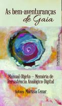 As Bem-Aventuranças de Gaia Manual-Objeto - Memória de Persistência Analógico-Digital - Scortecci
