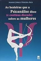 As besteiras que a Psicanálise disse (e continua dizendo) sobre as mulheres Paperback Reis, Mario Jorge Pereira As besteiras que a Psicanálise disse (e continua dizendo) sobre as mulheres Paperback Reis, Mario Jorge Pereira