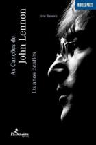 As canções de john lennon - os anos beatles As canções de john lennon - os anos beatles