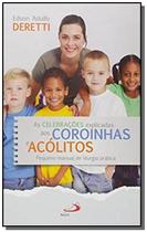 As Celebrações Explicadas aos Coroinhas e Acólitos - Pequeno Manual de Liturgia Prática