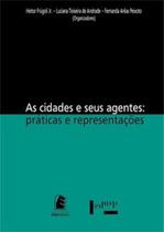 As cidades e seus agentes: práticas e representações - As cidades e seus agentes: práticas e representações -