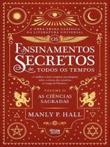 As ciências sagradas - os ensinamentos secretos de todos tempos - vol. 2
