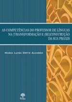 As competências do professor de línguas na (trans)formação e (re)construção da sua práxis