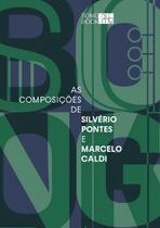As Composições de Silverio Pontes e Marcelo Caldi As Composições de Silverio Pontes e Marcelo Caldi