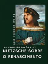 As considerações de nietzsche sobre o renascimento
