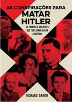 As conspirações para matar hitler As conspirações para matar hitler