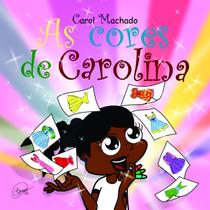 As Cores de Carolina - Litteris Editora
