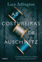 As Costureiras De Auschwitz: A Verdadeira História Das Mulheres Que Costuravam Para Sobreviver As Costureiras De Auschwitz: A Verdadeira História Das Mulheres Que Costuravam Para Sobreviver