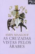 As cruzadas vistas pelos árabes - EDICOES 70 - ALMEDINA As cruzadas vistas pelos árabes - EDICOES 70 - ALMEDINA