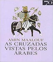 As cruzadas vistas pelos árabes - EDICOES 70 - ALMEDINA