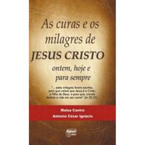 As Curas e os Milagres de Jesus Cristo ( Maïsa Castro ) -