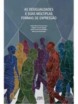 As desigualdades e suas múltiplas formas de expressão As desigualdades e suas múltiplas formas de expressão