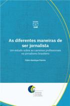 As diferentes maneiras de ser jornalista - UNB - UNIVERSIDADE DE BRASÍLIA As diferentes maneiras de ser jornalista - UNB - UNIVERSIDADE DE BRASÍLIA
