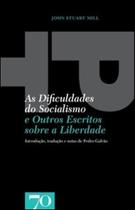 As dificuldades do socialismo: e outros escritos sobre a liberdade - EDICOES 70 - ALMEDINA As dificuldades do socialismo: e outros escritos sobre a liberdade - EDICOES 70 - ALMEDINA