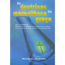 As Doutrinas Da Maravilhosa Graça - Michael Horton - CULTURA CRISTÃ