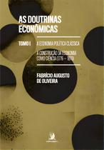 As Doutrinas Econômicas - Tomo i - a Economia Política Clássica: a Construção Da Economia Como Ciênc - CONTRACORRENTE EDITORA As Doutrinas Econômicas - Tomo i - a Economia Política Clássica: a Construção Da Economia Como Ciênc - CONTRACORRENTE EDITORA