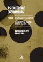 As Doutrinas Econômicas: Tomo I - a Economia Política Clássica: a Construção da Economia Como Ciênci - Contracorrente As Doutrinas Econômicas: Tomo I - a Economia Política Clássica: a Construção da Economia Como Ciênci - Contracorrente