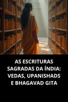 As Escrituras Sagradas Da Índia Vedas, Upanishads E Bhagavad Gita