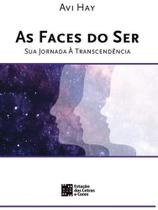 As Faces do Ser - Sua Jornada À Transcendência - Estação das Letras e Cores As Faces do Ser - Sua Jornada À Transcendência - Estação das Letras e Cores