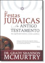 As Festas Judaicas do Antigo Testamento Seu Significado Histórico, Cristão e Profético - A.D. Santos