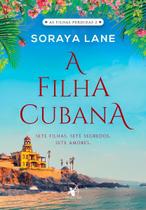 As Filhas Perdidas - Livro 02 - A Filha Cubana - Sete Filhas. Sete Segredos. Sete Amores