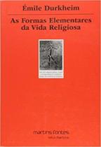 As formas elementares da vida religiosa: o sistema totêmico na Austrália - MARTINS FONTES - MARTINS EDITORA