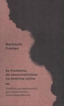As fronteiras do neoextrativismo na américa latina: conflitos socioambientais, giro ecoterritorial e novas dependências As fronteiras do neoextrativismo na américa latina: conflitos socioambientais, giro ecoterritorial e novas dependências