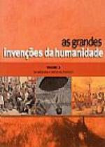 As Grandes Invenções da Humanidade Vol. 2 - Da Máquina a Vapor ao Plástico As Grandes Invenções da Humanidade Vol. 2 - Da Máquina a Vapor ao Plástico