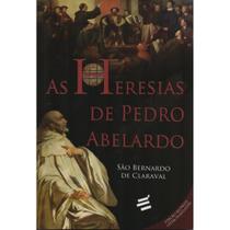 As Heresias de Pedro Abelardo ( São Bernardo de Claraval ) - E Realizações As Heresias de Pedro Abelardo ( São Bernardo de Claraval ) - E Realizações