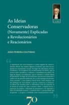 As Ideias Conservadoras (Novamente) Explicadas A Revolucionários E Reacionários - EDICOES 70