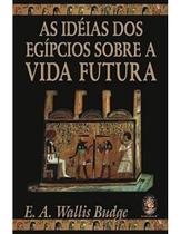 As Ideias dos Egípcios Sobre a vida Futura - (Madras) Sortido