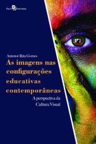 As Imagens nas Configurações Educativas Contemporâneas: a Perspectiva da Cultura Visual - Paco Editorial