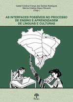 As interfaces possíveis no processo de ensino e aprendizagem de língua e culturas As interfaces possíveis no processo de ensino e aprendizagem de língua e culturas