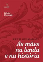 As Mães na Lenda e na História As Mães na Lenda e na História