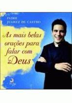 As mais belas orações para falar com deus - padre juarez de castro - Leya