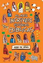 As Mais Incríveis Histórias Bíblicas As Mais Incríveis Histórias Bíblicas