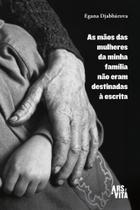 As Mãos Das Mulheres da Minha Família Não Eram Destinadas à Escrita